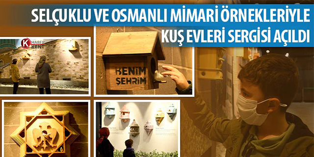 Selçuklu ve Osmanlı Mimari Örnekleriyle Kuş Evleri Sergisi Açıldı