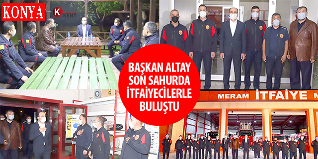 Başkan Altay Son Sahurda İtfaiyecilerle Buluştu