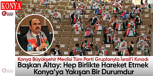 Konya Büyükşehir Meclisi Tüm Parti Gruplarıyla İsrail’i Kınadı