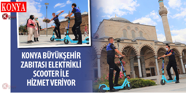 Konya Büyükşehir Zabıtası Elektrikli Scooter ile Hizmet Veriyor