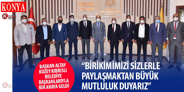 Başkan Altay, Kuzey Kıbrıslı Belediye Başkanlarıyla Bir Araya Geldi