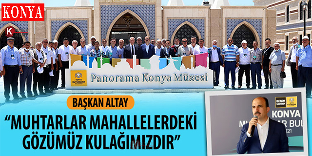 Başkan Altay: ‘Muhtarlar Mahallelerdeki Gözümüz Kulağımızdır’