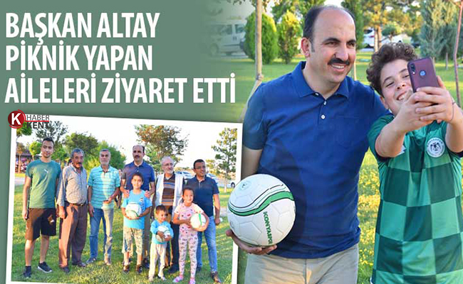 Başkan Altay Piknik Yapan Aileleri Ziyaret Etti