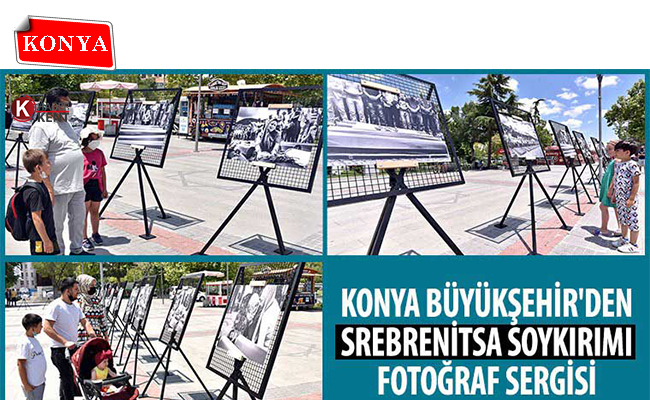Konya Büyükşehir’den Srebrenitsa Soykırımı Fotoğraf Sergisi