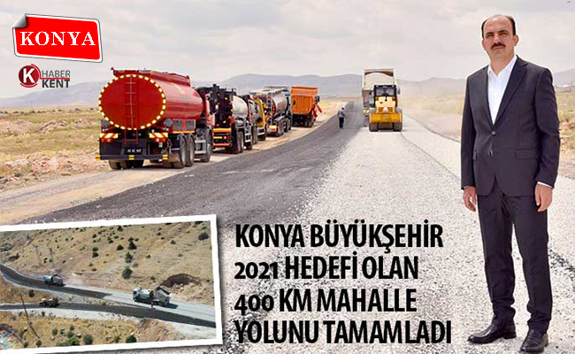 Konya Büyükşehir 2021 Hedefi Olan 400 Km Mahalle Yolunu Tamamladı