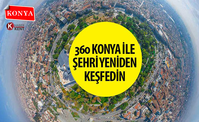 ‘360 Konya’ İle Şehri Yeniden Keşfedin