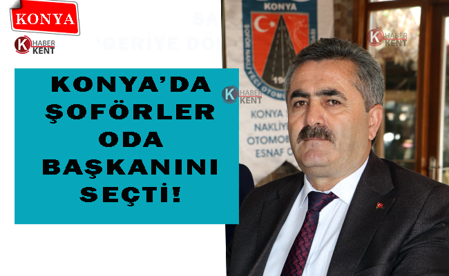 Konya’da Şoförler Oda Başkanını Seçti!
