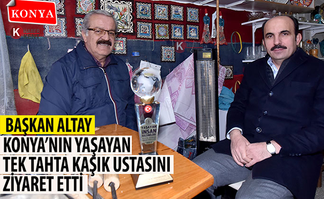 Başkan Altay’dan ‘Ödüllü Tahta Kaşık Ustası’na Ziyaret