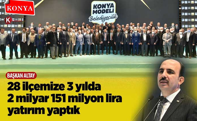 Başkan Altay: ‘28 İlçemize 3 Yılda 2 Milyar 151 Milyon Lira Yatırım Yaptık’