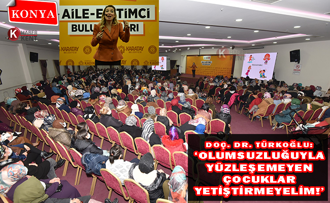 Doç. Dr. Türkoğlu: ‘Olumsuzluğuyla Yüzleşemeyen Çocuklar Yetiştirmeyelim!’