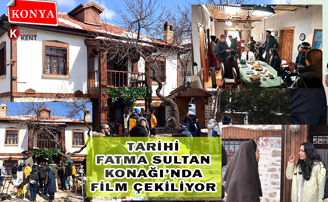 Tarihi Fatma Sultan Konağı’nda Film Çekiliyor