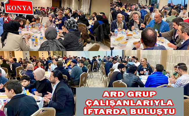ARD Grup Çalışanlarıyla İftarda Buluştu