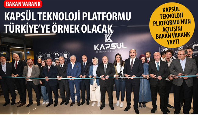Bakan Varank: ‘Kapsül Teknoloji Platformu Türkiye’ye Örnek Olacak’