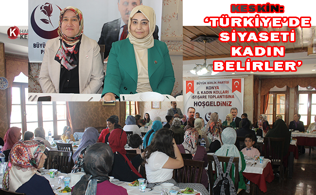 Keskin: ‘Türkiye’de Siyaseti Kadın Belirler’