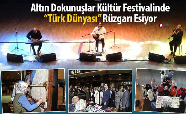 Altın Dokunuşlar Kültür Festivali’nde ‘Türk Dünyası’ Rüzgarı Esiyor
