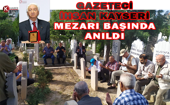 Gazeteci İhsan Kayseri Mezarı Başında Anıldı