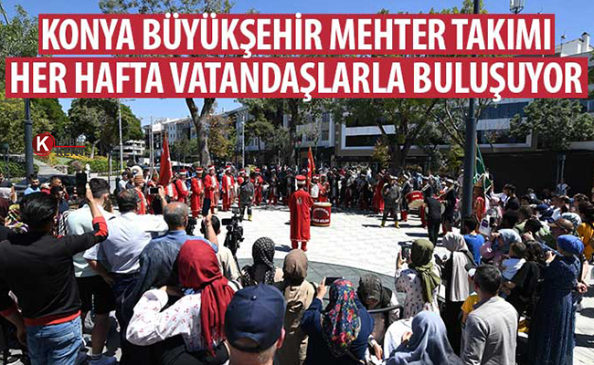 Konya Büyükşehir Mehter Takımı Her Hafta Vatandaşlarla Buluşuyor