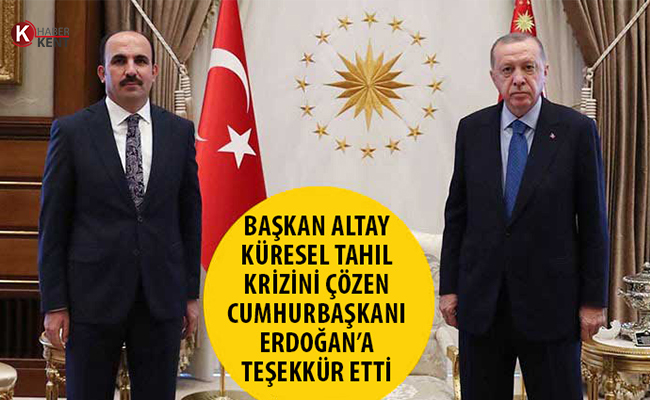 Başkan Altay’dan Cumhurbaşkanı Erdoğan’a Teşekkür