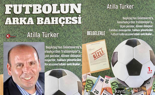 Atilla Türker’den ‘Futbolun Arka Bahçesi… Belgelerle’ Kitabı