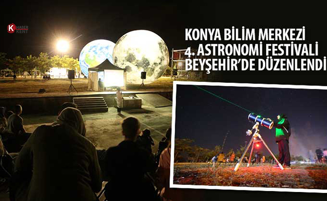 Konya Bilim Merkezi 4. Astronomi Festivali Beyşehir’de Düzenlendi