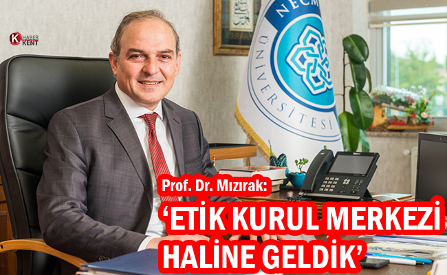 Prof. Dr. Mızırak: ‘Etik Kurul Merkezi Haline Geldik’