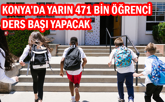 Konya’da Yarın 471 Bin Öğrenci Ders Başı Yapacak