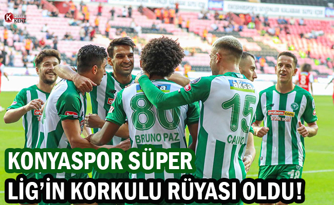 Konyaspor Süper Lig’in Korkulu Rüyası Oldu!