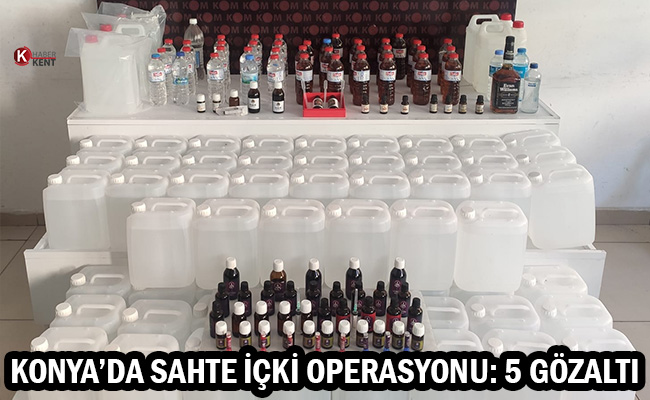 Konya’da Sahte İçki Operasyonu: 5 Gözaltı