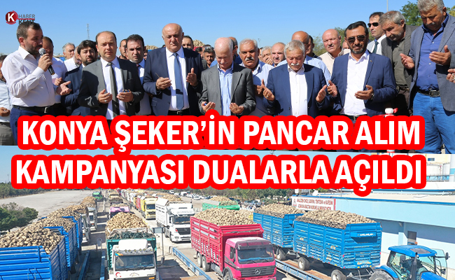 Konya Şeker’in Pancar Alım Kampanyası Dualarla Başlatıldı