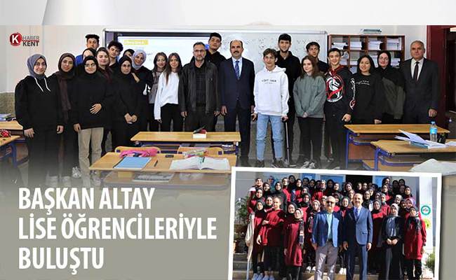 Başkan Altay Lise Öğrencileriyle Buluştu