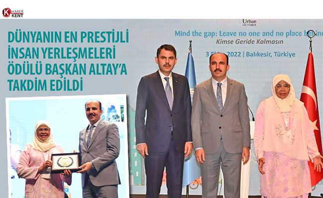 ‘Dünyanın En Prestijli İnsan Yerleşmeleri Ödülü’ Başkan Altay’a Verildi