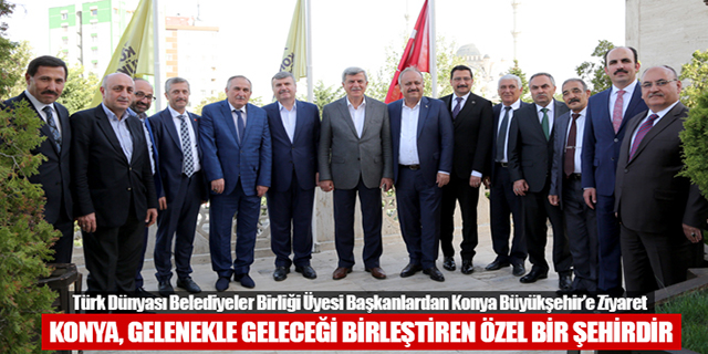 Türk Dünyası Belediyeler Birliği üyesi başkanlar Konya Büyükşehir’de