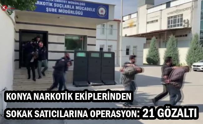 Konya Polisinden Sokak Satıcılarına Operasyon: 21 Gözaltı