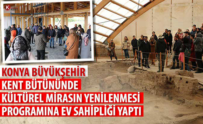 Konya Büyükşehir ‘Kültürel Mirasın Yenilenmesi Programı’na Ev Sahipliği Yaptı