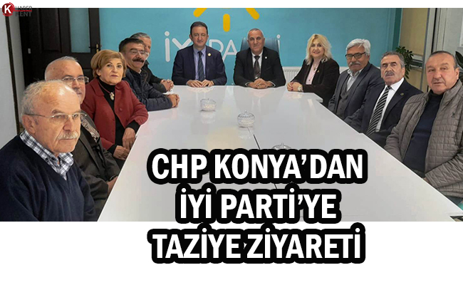 CHP Konya’dan İYİ Parti’ye Taziye Ziyareti