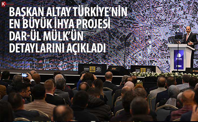 Başkan Altay Türkiye’nin En Büyük İhya Projesi Dar-ül Mülk’ün Detaylarını Açıkladı