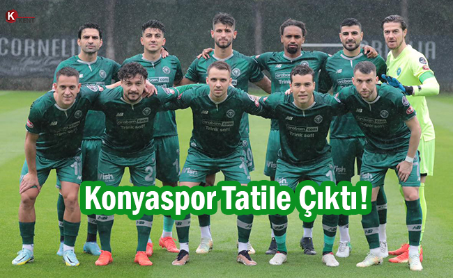 Konyaspor Tatile Çıktı!