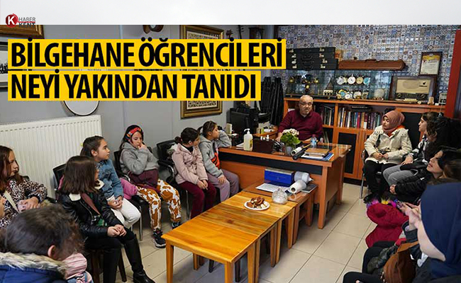 Bilgehane Öğrencileri ‘Ney’i Yakından Tanıdı
