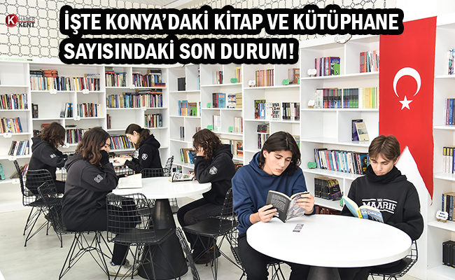 İşte Konya’daki Kitap ve Kütüphane Sayısındaki Son Durum!