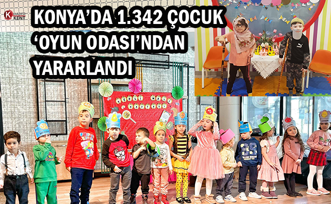 Konya’da Bin 342 Çocuk ‘Oyun Odası’ndan Yararlandı