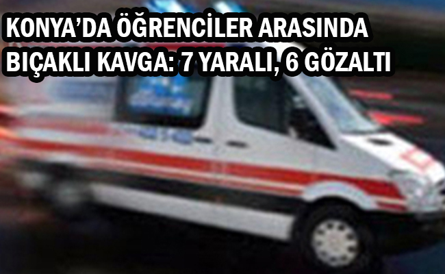 Konya’da Öğrenciler Arasında Bıçaklı Kavga: 7 Yaralı, 6 Gözaltı