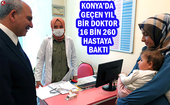 Konya’da Geçen Yıl Bir Doktor 16 Bin 260 Hastaya Baktı