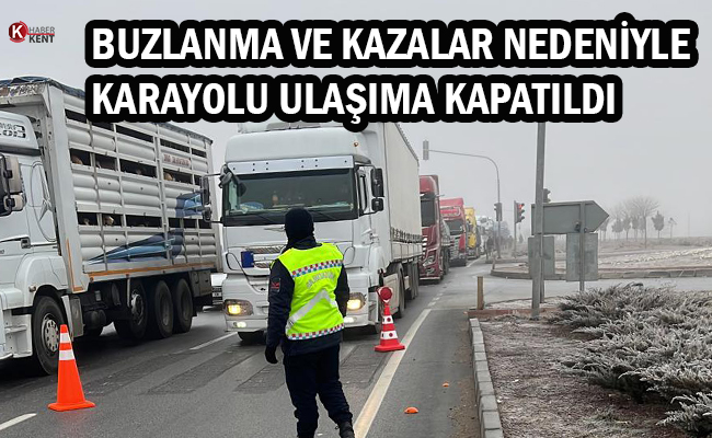 Buzlanma ve Kazalar Nedeniyle Konya- Adana Karayolu Ulaşıma Kapatıldı