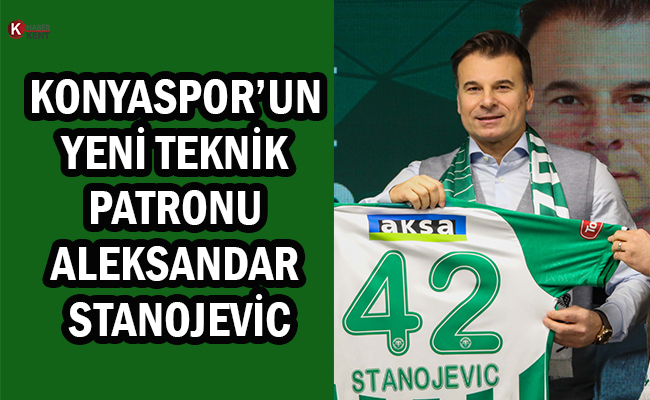 İşte Konyaspor’un Yeni Teknik Patronu Aleksandar Stanojevic