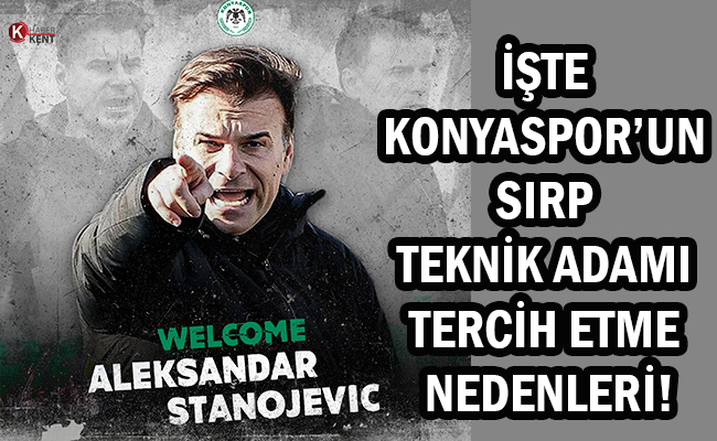 Konyaspor Sırp Teknik Adamı Tercih Etme Nedenlerini Açıkladı!