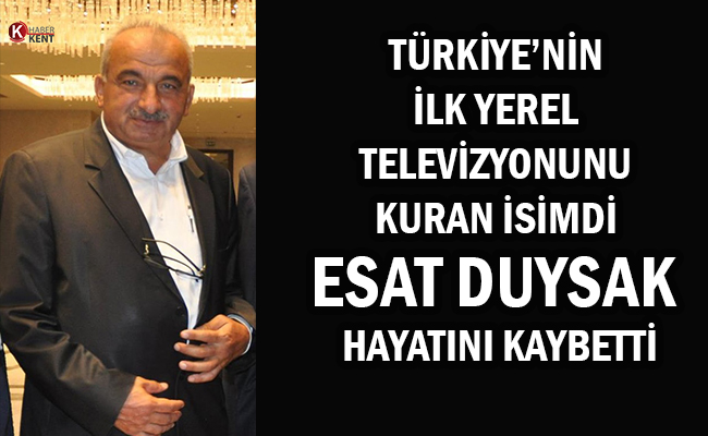 Türkiye’nin İlk Yerel Televizyonunu Kuran İsimdi. Esat Duysak Hayatını Kaybetti