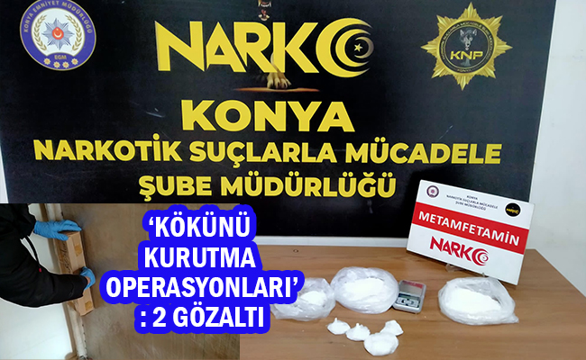 Konya’da Narkotik Ekiplerinden ‘Kökünü Kurutma Operasyonları’: 2 Gözaltı