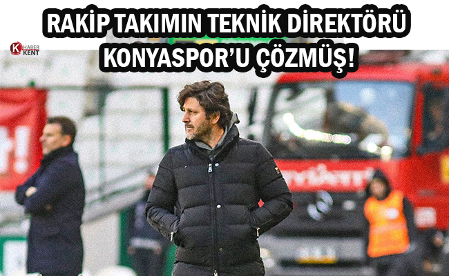 Rakip Takımın Teknik Direktörü Konyaspor’u Çözmüş!