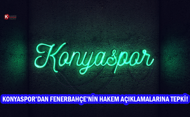 Konyaspor’dan Fenerbahçe’nin Hakem Açıklamalarına Tepki!
