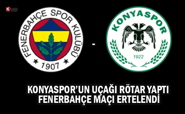Konyaspor’un Uçağı 3 Kez Rötar Yaptı Fenerbahçe Maçı Ertelendi